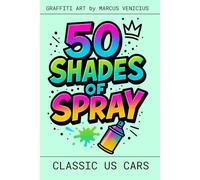 50 SHADES OF SPRAY - CLASSIC US CARS - GRAFFITI STREET ART: Graffiti Street Art by Marcus Venicius (50 Shades of spray - Graffiti Coloring Books)