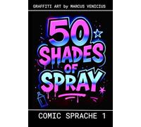 50 SHADES OF SPRAY - COMIC SPRACHE 1: Graffiti Art by Marcus Venicius (50 Shades of spray - Graffiti Coloring Books)