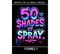 50 SHADES OF SPRAY - FORMEL 1: Graffiti Art by Marcus Venicius (50 Shades of spray - Graffiti Coloring Books)