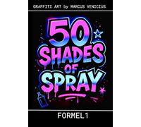 50 SHADES OF SPRAY - FORMEL 1: Graffiti Art by Marcus Venicius (50 Shades of spray - Graffiti Coloring Books)