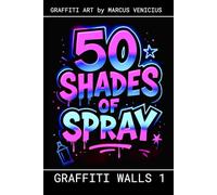 50 SHADES OF SPRAY - GRAFFITI WALLS 1: Graffiti Art by Marcus Venicius (50 Shades of spray - Graffiti Coloring Books)