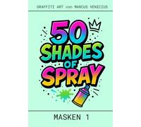 50 SHADES OF SPRAY - MASKEN - GRAFFITI STREET ART: GRAFFITI STREET ART by Marcus Venicius (50 Shades of spray - Graffiti Coloring Books)