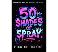 50 SHADES OF SPRAY - Pick Up Trucks: Graffiti Art by Marcus Venicius (50 Shades of spray - Graffiti Coloring Books) von Marcus Venicius