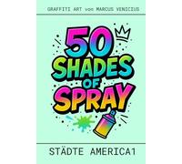50 SHADES OF SPRAY - STÄDTE 1 USA/CANADA/LATEIN AMERIKA EDITION: GRaffiti Street Art by Marcus Venicius (50 Shades of spray - Graffiti Coloring Books)