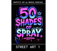 50 Shades of spray - STREET ART 1: Graffiti Art by Marcus Venicius (50 Shades of spray - Graffiti Coloring Books)