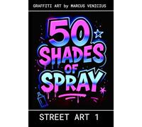 50 Shades of spray - STREET ART 1: Graffiti Art by Marcus Venicius (50 Shades of spray - Graffiti Coloring Books)