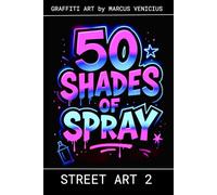 50 Shades of spray - STREET ART 2: Graffiti Art by Marcus Venicius (50 Shades of spray - Graffiti Coloring Books)