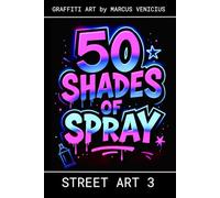 50 Shades of spray - STREET ART 3: Graffiti Art by Marcus Venicius (50 Shades of spray - Graffiti Coloring Books)