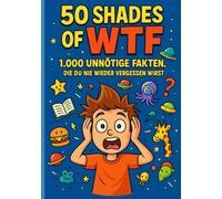 50 Shades of WTF - 1.000 unnötige Fakten, die du nie wieder vergessen wirst