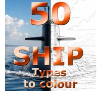 50 Ship Types to colour: A stunning colouring book depicting 50 different types of ships for Kids and Adults (Colour Streak all action colouring books for kids of all ages and grown ups too)