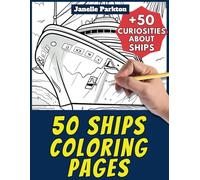 50 Ships Coloring Pages Book for Kids and Adults: +50 Amazing Facts about Ships. Coloring Book for Children and Grown-Ups. Color and Learn with Janelle - Vehicles - Vol. 13