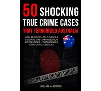 50 Shocking True Crime Cases That Terrorised Australia: Real Murders, Cold Cases & Criminal Masterminds from Down Under - Documented and Source-Checked