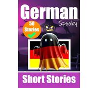 50 Short Spooky Storiеs in German: A Bilingual Journеy in English and German: Haunted Tales in English and German | Learn German Language in an Exciting and Spooky Way (Books for Learning German)