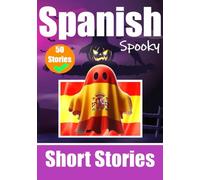 50 Short Spooky Storiеs in Spanish: A Bilingual Journеy in English and Spanish: Haunted Tales in English and Spanish | Learn Spanish Language in an Exciting and Spooky Way (Books for Learning Spanish)