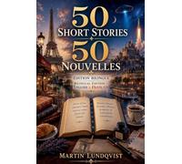 50 Short Stories 50 Nouvelles - Édition bilingue Bilingual Edition - English & Français