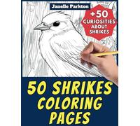 50 Shrikes Coloring Pages Book for Kids and Adults: +50 True Facts about these Birds. Coloring Book for Children and Grown-Ups. Color and Learn with Janelle - Animals - Vol. 113