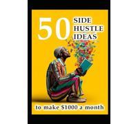 50 Side Hustle Ideas: to Make $1000 a Month (Business & Money Making)