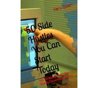 50 Side Hustles You Can Start Today: How Ordinary People Are Making Extraordinary Money (Hustle & Earn: The Ultimate Side Hustle Series)
