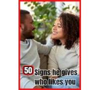 50 Signs He Gives You That He Likes You (ebook)