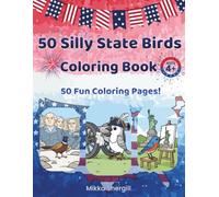 50 Silly State Birds Coloring Book: Color All 50 Official State Birds and Famous American Landmarks