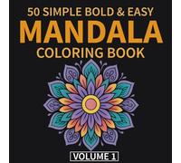 50 Simple, Bold & Easy Mandala Coloring Book - Volume 1: Beginner, Teen, Adult, and Senior Pattern Designs for Stress Relief and Relaxation (Bold & Simple Mandala).