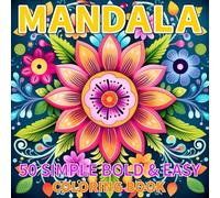 50 Simple, Bold & Easy Mandala Coloring Book - Volume 1: Coloring Book For Beginner, Teen, Adult, and Senior Pattern Designs for Stress Relief and Relaxation (Bold & Easy Mandala).