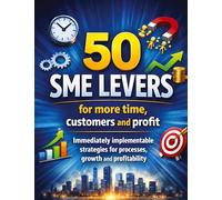 50 SME levers for more time, customers and profit: Immediately implementable strategies for processes, growth and profitability
