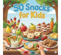50 Snacks for Kids: A Picture Book of Kid-Friendly Snacks (The 50 Things Kids Should Know Series)