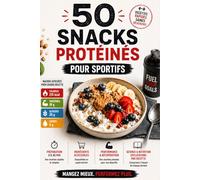 50 Snacks Protéinés pour Sportifs: 50 collations saines avec calories, protéines, glucides et lipides | recettes rapides pour la musculation, le sèchage et la perte de poids
