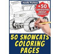 50 Snowcats Coloring Pages for Kids and Adults: +50 Interesting Facts about these Truck-Sized Snowmobiles. Coloring Book for Children and Relaxation. Color and Learn with Janelle - Vehicles - Vol. 106