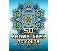 50 SNOWFLAKES TO COLOR: A Snowflake Mandala Coloring Book, Containing 50 Elegant Snowflake Mandalas for the Christmas Holidays and the Winter Season
