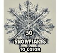 50 SNOWFLAKES TO COLOR: A Winter Wonderland of Intricate Designs for Relaxation and Creativity