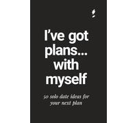 50 SOLO DATE IDEAS for your next plan Journal: Take yourself out more… your life will start to feel like it’s yours again. The fastest track to SELF-LOVE