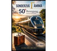 50+ Sonderzug Gamma - Bewegung: Muskel als Kapital: Die Wissenschaft von Kraft, Balance und Vitalität nach 50 - Mit Coach Sina Kraft, Dr. Berger, Prof. Dr. Moll und Prof. Dr. Schlot (50 PLUS)