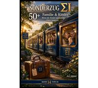 50+ SONDERZUG XI - Enkel & Familie - Die neue Rolle als Großeltern: Ein Art-Adoro-Ratgeber für Großmütter und Großväter, die ihre Enkel lieben - ohne sich selbst zu verlieren (50 PLUS)
