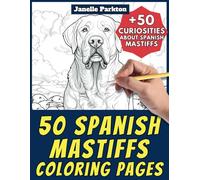 50 Spanish Mastiffs Coloring Pages Book for Kids and Adults: +50 Curiosities about Spanish Mastiffs. Coloring Book for Children and Grown-Ups. Color and Learn with Janelle - Animals - Vol. 227