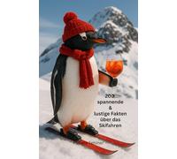 50 Spannende & Lustige Fakten über das Skifahren: Weltweit Edition (Spannende & lustige Fakten über ... - Die Buchreihe mit spannenden, lustigen und absurden Fakten über Alles & Jeden)