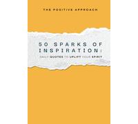 50 Sparks of Inspiration: Daily Quotes to Uplift Your Spirit