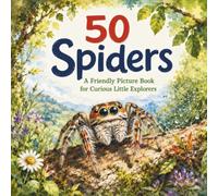 50 Spiders: A Friendly Picture Book for Curious Little Explorers (The 50 Things Kids Should Know Series)