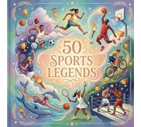 50 Sports Legends: Meet the World’s Most Famous Sports Heroes in Fun and Colorful Illustrations (Historic Leaders Every Kid Should Know)