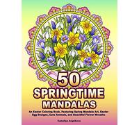 50 SPRINGTIME MANDALAS: An Easter Coloring Book, Featuring Spring Mandala Art, Easter Egg Designs, Cute Animals, and Beautiful Flower Wreaths