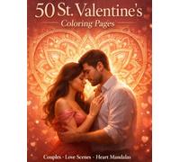 50 St. Valentine’s Coloring Pages for Couples and Love Mandalas: Romantic Love Scenes, Heart Mandalas & Relaxing Coloring Book for Adults