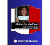 50 State Surplus Funds Recovery Guide: How to Successfully Collect Surplus Funds in Every State