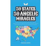 50 States 50 Angelic Miracles: Short Historical Accounts of Faith-Driven Events Across the United States (50 States 50 Miracles)