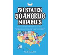 50 States 50 Angelic Miracles: Short Historical Accounts of Faith-Driven Events Across the United States (50 States 50 Miracles)