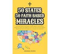 50 States 50 Faith Based Miracles: Short Historical Accounts of Faith-Driven Events Across the United States (50 States 50 Miracles)
