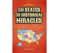 50 States 50 Historical Miracles: Short Historical Accounts of Faith-Driven Events Across the United States (50 States 50 Miracles)