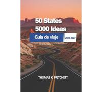 50 States 5000 Ideas: Una guía práctica para explorar las regiones de Estados Unidos, rutas panorámicas, planificar itinerarios, descubrir experiencias locales y recorrer cada viaje con claridad