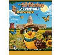 50 States Adventure: Kansas Edition - Fun & Educational Coloring Book for Kids Ages 4-8 State Landmarks, Wildlife, and History: Discover Kansas with ... and Cla (50 States Coloring Adventure)