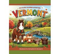 50 States Coloring Adventure: Vermont Edition Fun and Educational Coloring Book for Kids with Cute Animals, Landmarks & Fun Facts About Vermont: ... friendly animals, and educational Fun Facts